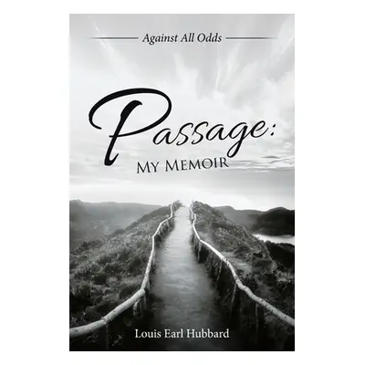 "Passage: My Memoir: Against All Odds" - "" ("Hubbard Louis Earl")(Paperback)