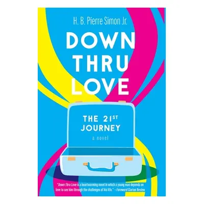 "Down Thru Love: The 21st Journey" - "" ("Simon H. B. Pierre")(Pevná vazba)