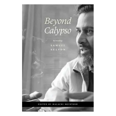 "Beyond Calypso: Re-Reading Samuel Selvon" - "" ("McIntosh Malachi")(Paperback)