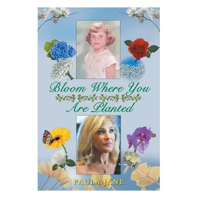 "Bloom Where You Are Planted" - "" ("Jane Paula")(Paperback)