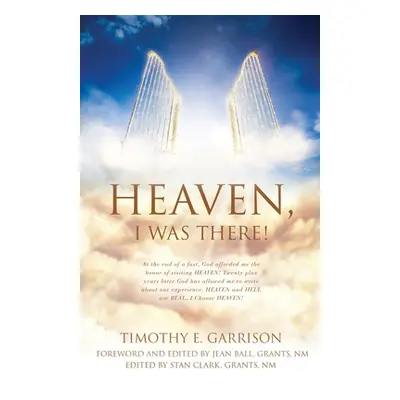 "Heaven, I Was There!" - "" ("Garrison Timothy E.")(Paperback)