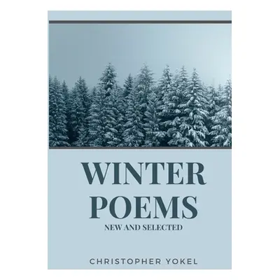 "Winter Poems: New and Selected" - "" ("Yokel Christopher")(Paperback)