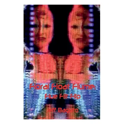 "Floral Float Flume: Flue Flit Flip: or Flip Operations III" - "" ("Bagato Jeff")(Paperback)