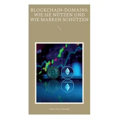 "Blockchain-Domains: Wie sie ntzen und wie Marken schtzen" - "" ("Oswald Hans-Peter")(Paperback)