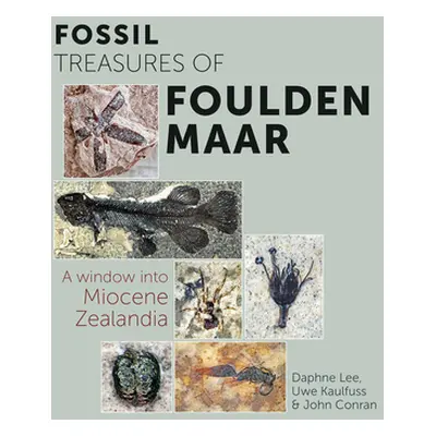 "Fossil Treasures of Foulden Maar: A Window Into Miocene Zealandia" - "" ("Kaulfuss Uwe")(Paperb