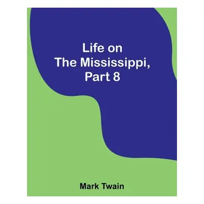 "Life on the Mississippi, Part 8" - "" ("Twain Mark")(Paperback)