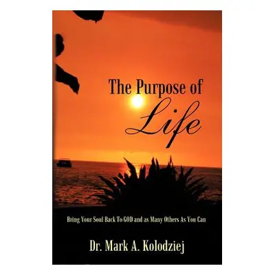 "The Purpose of Life: Bring Your Soul Back to God and as Many Others as You Can" - "" ("Kolodzie