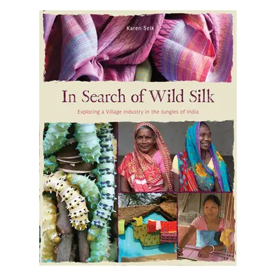 "In Search of Wild Silk: Exploring a Village Industry in the Jungles of India" - "" ("Selk Karen