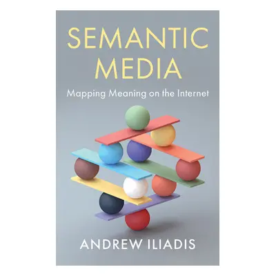 "Semantic Media: Mapping Meaning on the Internet" - "" ("Iliadis Andrew")(Paperback)