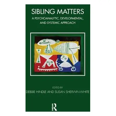 "Sibling Matters: A Psychoanalytic, Developmental, and Systemic Approach" - "" ("Hindle Debbie")