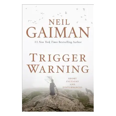 "Trigger Warning: Short Fictions and Disturbances" - "" ("Gaiman Neil")(Pevná vazba)