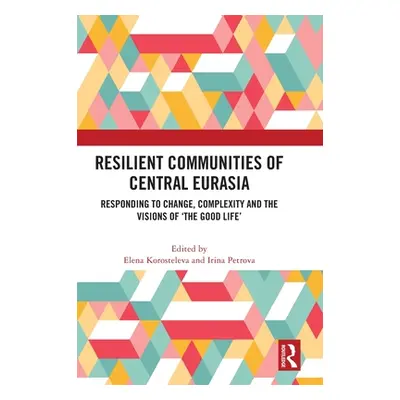 "Resilient Communities of Central Eurasia: Responding to Change, Complexity and the Visions of '