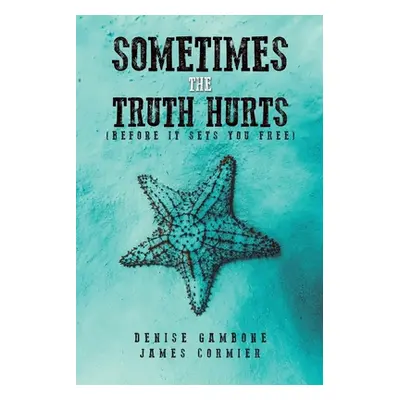 "Sometimes the Truth Hurts (Before It Sets You Free)" - "" ("Gambone Denise")(Paperback)