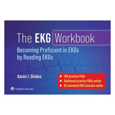 "The EKG Workbook: Becoming Proficient in Reading EKGs by Reading EKGs" - "" ("Gindea Aaron J.")