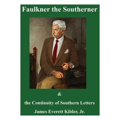 "Faulkner the Southerner and the Continuity of Southern Letters" - "" ("Kibler James Everett")(P