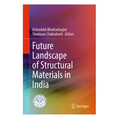 "Future Landscape of Structural Materials in India" - "" ("Bhattacharjee Debashish")(Pevná vazba