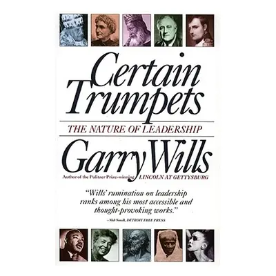 "Certain Trumpets: The Nature of Leadership" - "" ("Wills Garry")(Paperback)