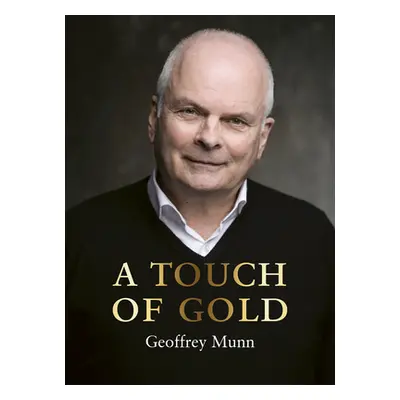 "A Touch of Gold: The Reminiscences of Geoffrey Munn" - "" ("Munn Geoffrey")(Pevná vazba)