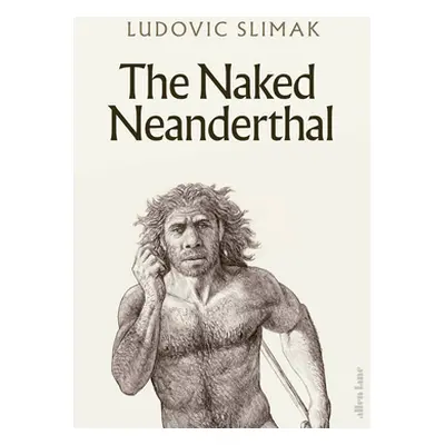 "Naked Neanderthal" - "" ("Slimak Ludovic")(Pevná vazba)