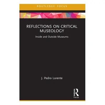 "Reflections on Critical Museology: Inside and Outside Museums" - "" ("Lorente J. Pedro")(Paperb