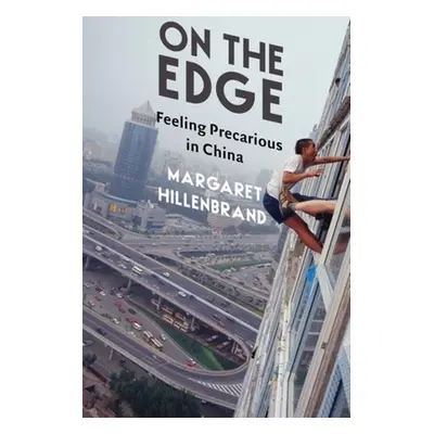 "On the Edge: Feeling Precarious in China" - "" ("Hillenbrand Margaret")(Pevná vazba)