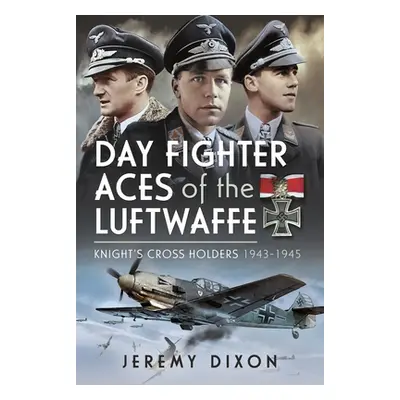 "Day Fighter Aces of the Luftwaffe: Knight's Cross Holders 1943-1945" - "" ("Dixon Jeremy")(Pevn