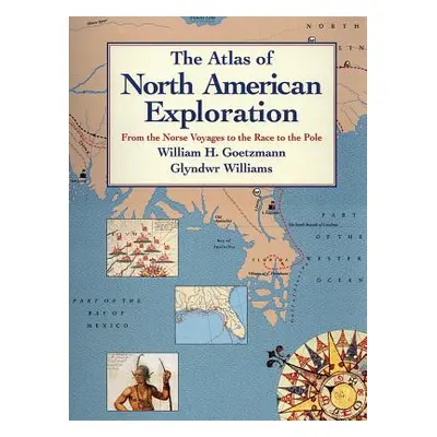 "The Atlas of North American Exploration: From the Norse Voyages to the Race to the Pole" - "" (