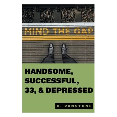 "Handsome, Successful, 33, & Depressed" - "" ("Vanstone Gluk")(Paperback)