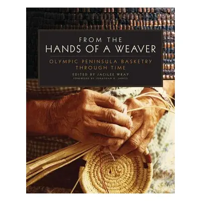 "From the Hands of a Weaver: Olympic Peninsula Basketry Through Time" - "" ("Wray Jacilee")(Pape