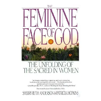 "The Feminine Face of God: The Unfolding of the Sacred in Women" - "" ("Anderson Sherry Ruth")(P