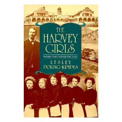 "The Harvey Girls: Women Who Opened the West" - "" ("Poling-Kempes Lesley")(Paperback)