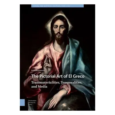 "The Pictorial Art of El Greco: Transmaterialities, Temporalities, and Media" - "" ("Stoenescu L