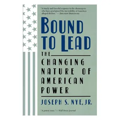 "Bound to Lead: The Changing Nature of American Power" - "" ("Nye Joseph S.")(Paperback)