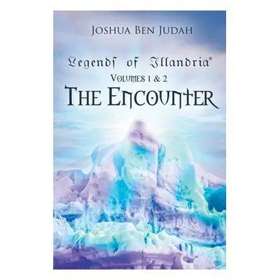 "Legends of Illandria: Volumes 1 and 2: The Encounter" - "" ("Judah Joshua Ben")(Paperback)