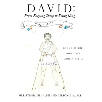 "David: From Keeping Sheep to Being King: Book 1 of the Young yet Chosen! Series" - "" ("Miller-