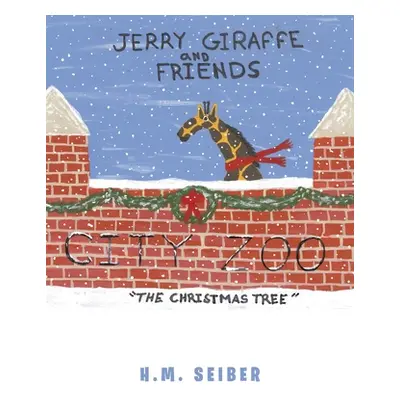 "Jerry Giraffe and Friends: The Christmas Tree" - "" ("Seiber H. M.")(Paperback)