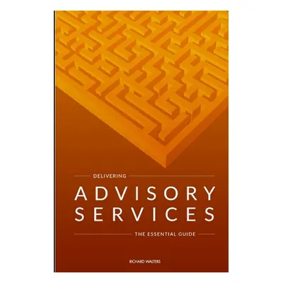 "Delivering Advisory Services" - "" ("Walters Richard")(Paperback)