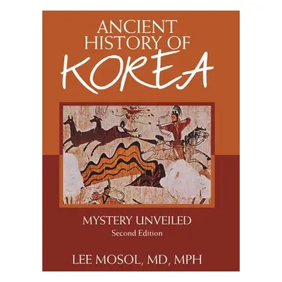 "Ancient History of Korea: Mystery Unveiled. Second Edition" - "" ("Mosol Mph Lee")(Pevná vazba)