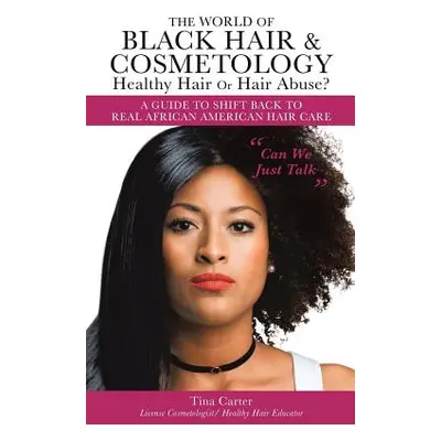 "The World of Black Hair & Cosmetology Healthy Hair Or Hair Abuse? A guide to shift back to real