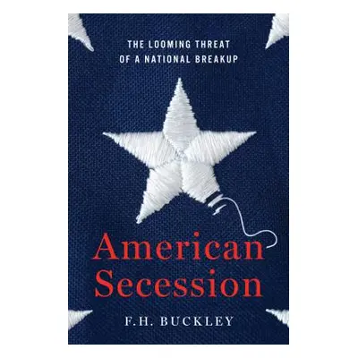 "American Secession: The Looming Threat of a National Breakup" - "" ("Buckley F. H.")(Pevná vazb