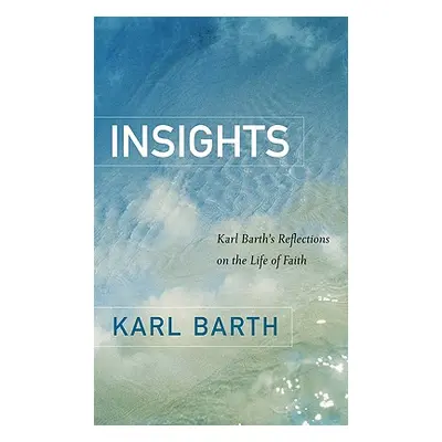 "Insights: Karl Barth's Reflections on the Life of Faith" - "" ("Barth Karl")(Paperback)