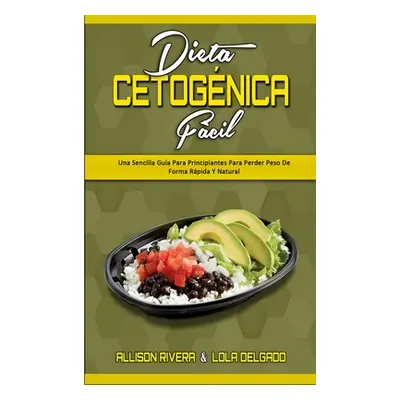 "Dieta Cetognica Fcil: Una Sencilla Gua Para Principiantes Para Perder Peso De Forma Rpida Y Nat