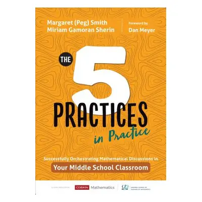 "The Five Practices in Practice [Middle School]: Successfully Orchestrating Mathematics Discussi