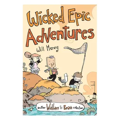 "Wicked Epic Adventures, 3: Another Wallace the Brave Collection" - "" ("Henry Will")(Paperback)