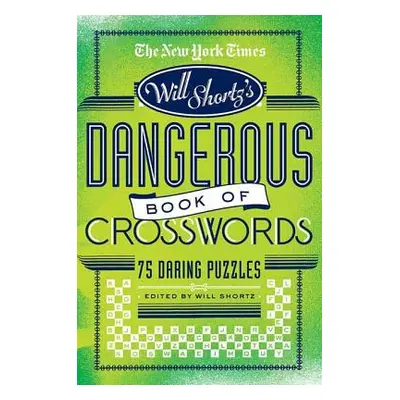 "The New York Times Will Shortz Presents the Dangerous Book of Crosswords: 75 Daring Puzzles" - 