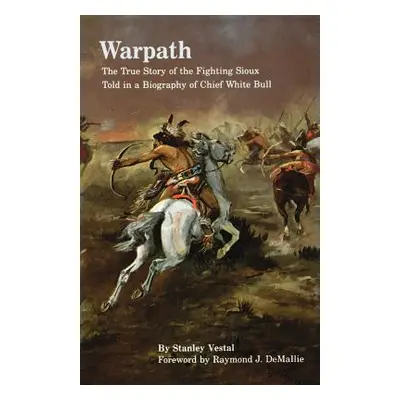 "Warpath: The True Story of the Fighting Sioux Told in a Biography of Chief White Bull" - "" ("V