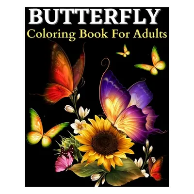 "Butterfly Coloring Book: Beautiful Butterflies Coloring Pages: Coloring Book With Amazing Butte