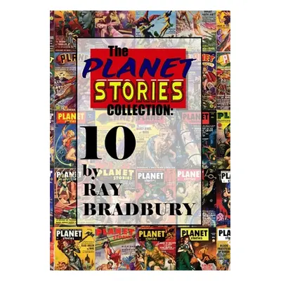 "The Planet Stories Collection: Ten by Ray Bradbury" - "" ("Bradbury Ray D.")(Pevná vazba)