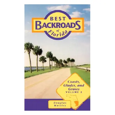 "Best Backroads of Florida: Coasts, Glades, and Groves" - "" ("Waitley Douglas")(Paperback)