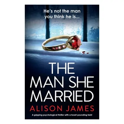 "The Man She Married: A gripping psychological thriller with a heart-pounding twist" - "" ("Jame